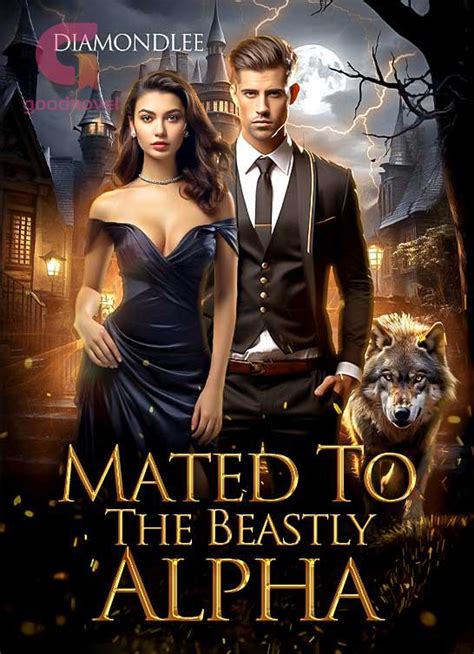Mated to the beastly alpha. MATED TO THE BEASTLY ALPHA. A ruthless, beastly Alpha, who would rather have one-night stands rather than be committed and a true Queen, the embodiment of a perfect Luna, who has no more love to give as a result of the cruel version of love she has had to put up with. Two cold souls getting entangled in an abrupt web of … 