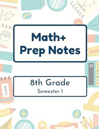 Math+ 8th Grade Prep Notes - Semester 1
