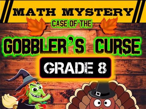 Math mystery case of the gobbler's curse answer key. TRY A FULL FREE MATH MYSTERY HERE (GRADES 1 - 6 DIFFERENTIATED BUNDLE) ⭐Save with the 8th Grade COMPLETE Math Mystery Bundle⭐. ⭐Other 8th Grade Math Mysteries currently available: The Case of the Zombie Elves ; The Case of the Gobbler's Curse; The Case of the Tricking Treat; The Case of the Cursed Classooms; … 