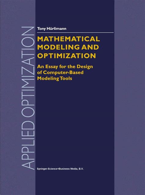 Mathematical Modeling And Optimization An Essay For The Design Of Computer Based Modeling Tools