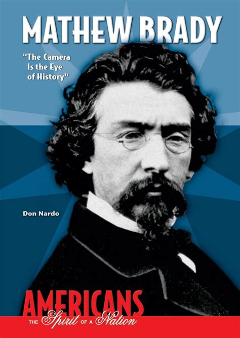 Download Mathew Brady The Camera Is The Eye Of History By Don Nardo