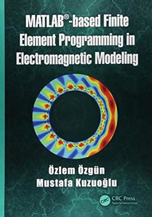 Download Matlabbased Finite Element Programming In Electromagnetic Modeling By Ozlem Ozgun