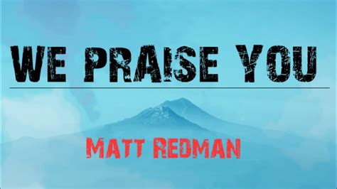 Matt Redman – We Praise You (Live) Lyrics Genius Lyrics