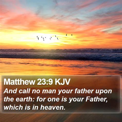 Matthew 23:9 - KJV - And call no...