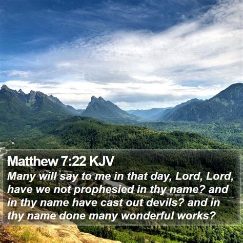 Matthew 7:22 KJV: Many will say to me in that day, Lord, Lord, have we …