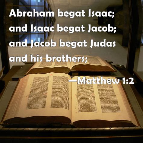 Matthew bible.  Abraham begat Isaac; and Isaac begat Jacob; and Jacob begat Judas and his brethr...