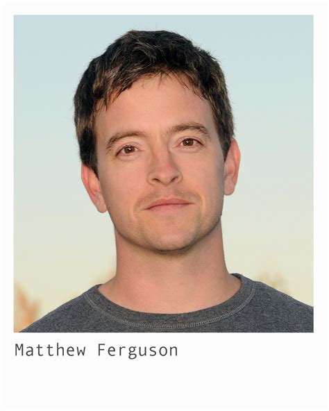 Matthew ferguson. Matthew Ferguson is on Facebook. Join Facebook to connect with Matthew Ferguson and others you may know. Facebook gives people the power to share and makes the world more open and connected. 