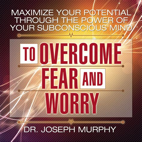 Full Download Maximize Your Potential Through The Power Of Your Subconscious Mind To Overcome Fear And Worry Book 1 By Joseph Murphy