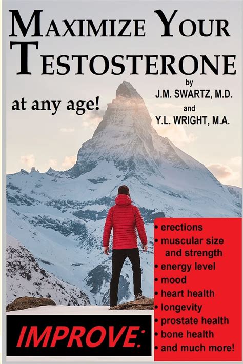 Read Online Maximize Your Testosterone At Any Age Improve Erections Muscular Size And Strength Energy Level Mood Heart Health Longevity Prostate Health Bone Health And Much More By J M Swartz M D