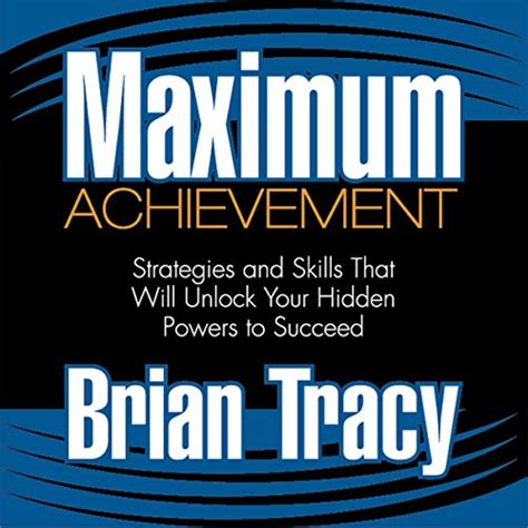 Maximum Achievement Strategies and Skills that Will Unlock Your Hidden
