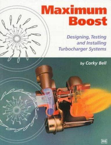 Read Online Maximum Boost Designing Testing And Installing Turbocharger Systems By Corky Bell