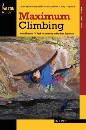 Read Online Maximum Climbing Mental Training For Peak Performance And Optimal Experience By Eric J Hrst