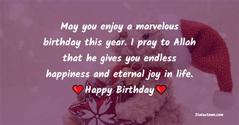 May you enjoy a marvelous birthday this year. I pray to Allah that he
