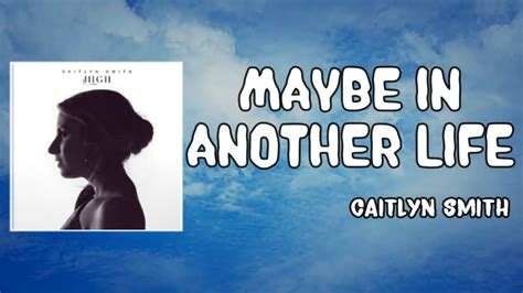 Maybe in another life.  Meaning "Maybe In Another Life" by Caitlyn Smit...