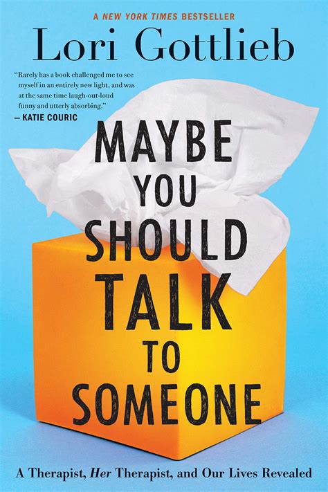 Read Online Maybe You Should Talk To Someone A Therapist Her Therapist And Our Lives Revealed By Lori Gottlieb