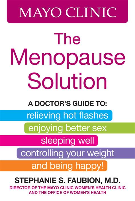 Read Mayo Clinic The Menopause Solution A Doctors Guide To Relieving Hot Flashes Enjoying Better Sex Sleeping Well Controlling Your Weight And Being Happy By Stephanie S Faubion