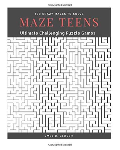 Read Online Maze Teens Ultimate Challenging Puzzle Games Book 100 Crazy Mazes To Solve Large Print Maze Book Puzzle For Teens Volume 1 By James D Glover