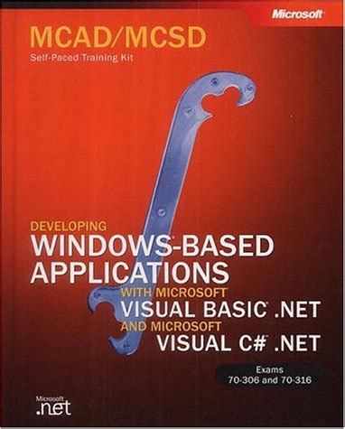 Mcad Mcsd Self Paced Training Kit Developing Windows Applications With Vb Net And C Net