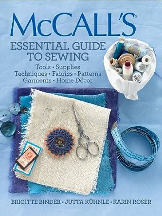 Mccalls essential guide to sewing tools supplies techniques fabrics patterns garments home decor. - Aquel san rafael de los alamos.