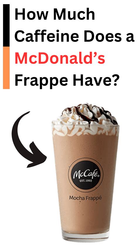 Mcdonalds frappe caffeine. For instance, 100 mg caffeine contained in a small Mocha Frappe, 125 mg caffeine presented in medium size and 180 mg caffeine quantity in a large size. Other Frappe varieties have a caffeine content of 75 mg for small size, 90 mg available in a medium, and 130 mg included in large size. 