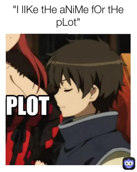 Me I Am Just Playing the Game for the Plot the Plot PLOT Anime Meme