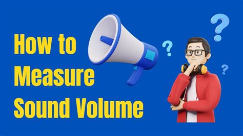 Measure how loud something is