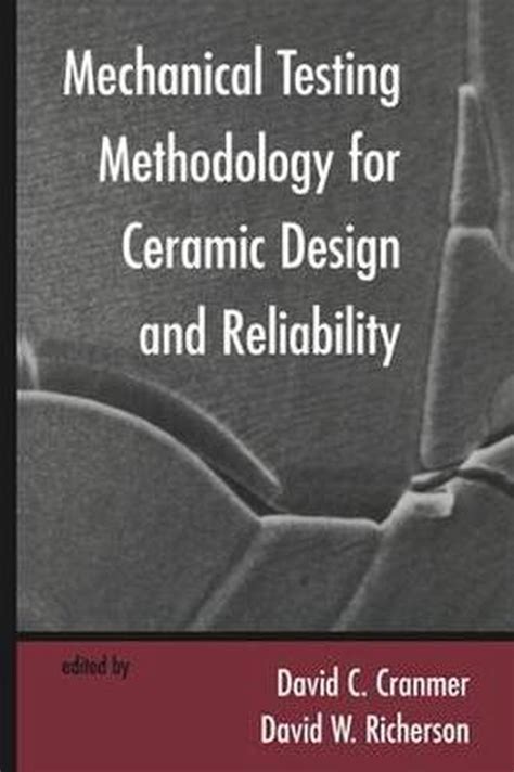 Mechanical Testing Methodology For Ceramic Design And Reliability