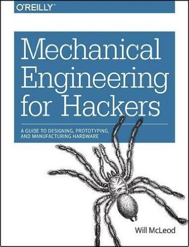Mechanical engineering for hackers a guide to designing prototyping and. - Kohle zu eisen, eisen zu brot.