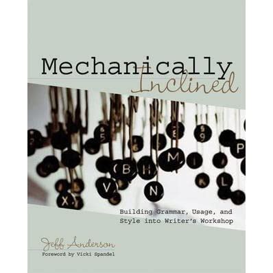 Read Online Mechanically Inclined Building Grammar Usage And Style Into Writers Workshop By Jeff Anderson