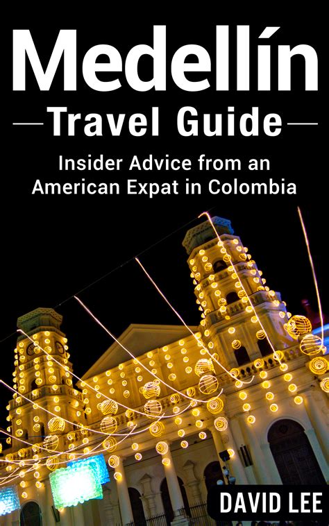 Read Medellin Travel Guide Insider Advice From An American Expat In Colombia By David      Lee