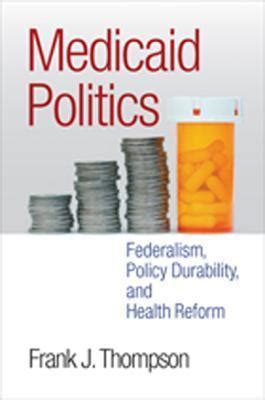 Read Medicaid Politics Federalism Policy Durability And Health Reform By Frank J Thompson