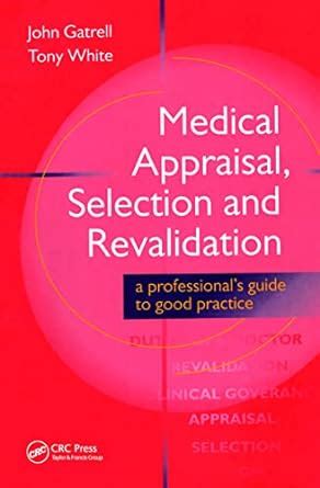 Medical appraisal selection and revalidation a professionals guide to good practice. - T 51 head ab dick handbuch.