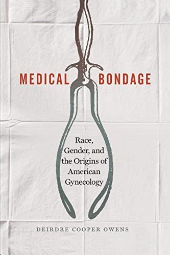 Read Online Medical Bondage Race Gender And The Origins Of American Gynecology By Deirdre Cooper Owens