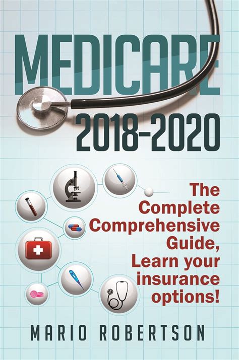 Read Online Medicare 20182020 The Complete Comprehensive Guide Learn Your Insurance Options By Mario Robertson