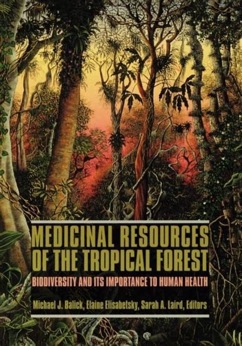 Full Download Medicinal Resources Of The Tropical Forest Biodiversity And Its Importance To Human Health By Michael J Balick