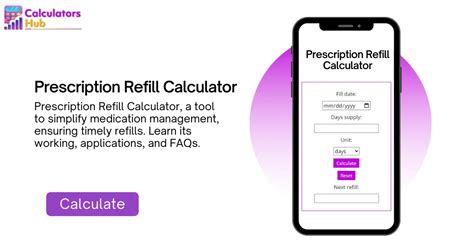 Medicine refill calculator. Accept & Continue. This calculator is helpful for deciding how many tablets/capsules to dispense and/or how many days the dispensed quantity will last. It will calculate quantity of tablets/capsules needed when daily amount and day supply is known. 