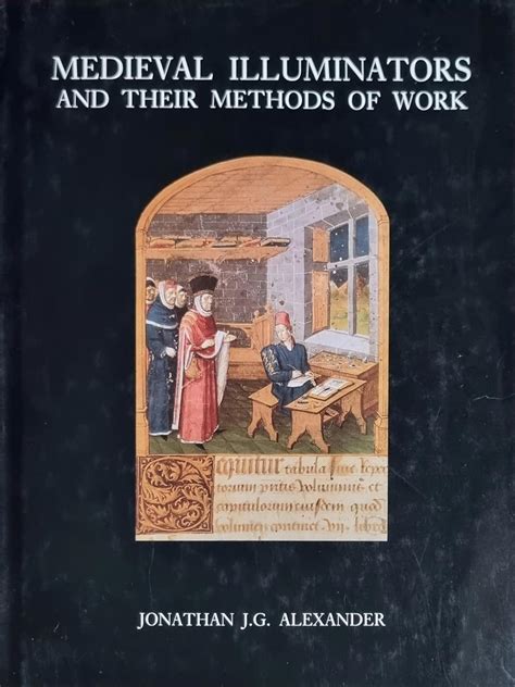 Read Online Medieval Illuminators And Their Methods Of Work By Jonathan Jg Alexander