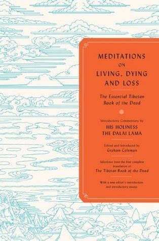 Full Download Meditations On Living Dying And Loss The Essential Tibetan Book Of The Dead By Graham Coleman