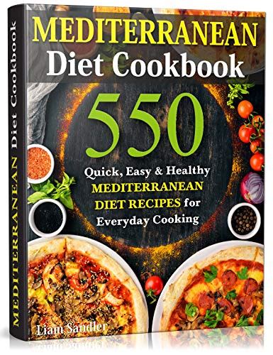 Download Mediterranean Diet Cookbook 550 Quick Easy And Healthy Mediterranean Diet Recipes For Everyday Cooking By Liam Sandler