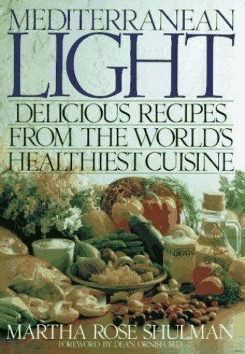 Full Download Mediterranean Light Delicious Recipes From The Worlds Healthiest Cuisine By Martha Rose Shulman