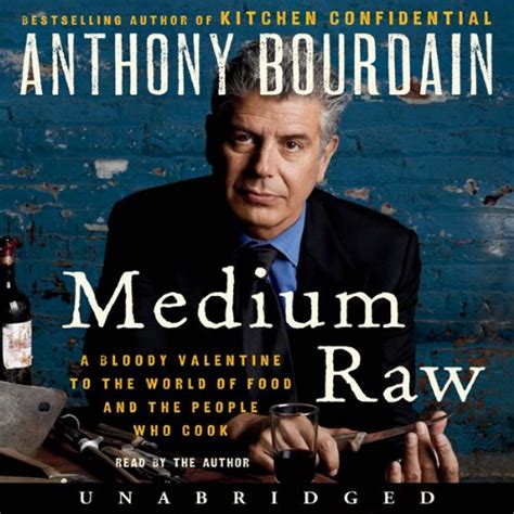 Read Online Medium Raw A Bloody Valentine To The World Of Food And The People Who Cook By Anthony Bourdain