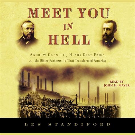 Read Meet You In Hell Andrew Carnegie Henry Clay Frick And The Bitter Partnership That Changed America By Les Standiford
