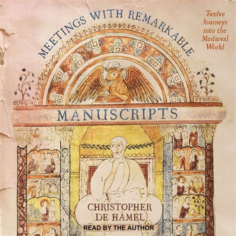 Read Meetings With Remarkable Manuscripts Twelve Journeys Into The Medieval World By Christopher De Hamel