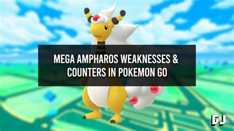 Mega Ampharos Raid weaknesses and counters in Pokemon GO
