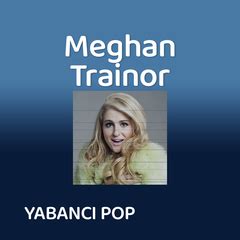 Meghan Tranilor mp3 indir