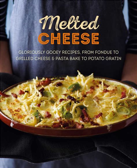 Full Download Melted Cheese Gloriously Gooey Recipes From Fondue To Grilled Cheese  Pasta Bake To Potato Gratin By Ryland Peters  Small