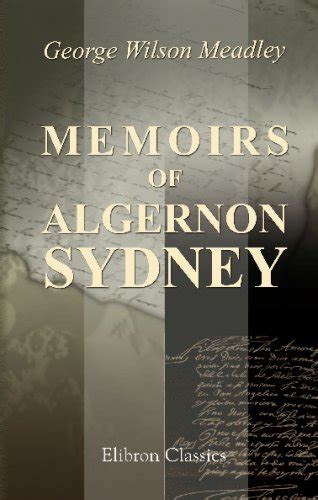 Memoirs Of Algernon SydneyGeorge Wilson Meadley {basvu}