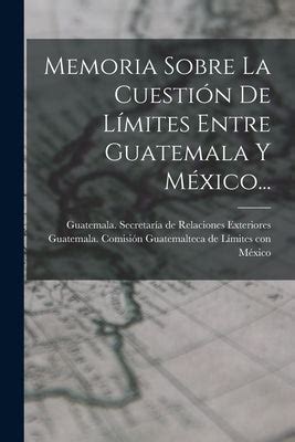 Memoria sobre la cuestion de limites entre guatemala y mexico. - A managers guide to pr projects.