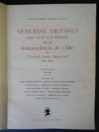 Memorias militares para servir a la historia de la independencia de chile, del coronel jorge beauchef, 1817 1929. - El manual de mi mente reservoir grafica.