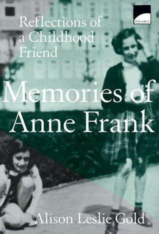 Read Memories Of Anne Frank Reflections Of A Girlhood Friend By Alison Leslie Gold